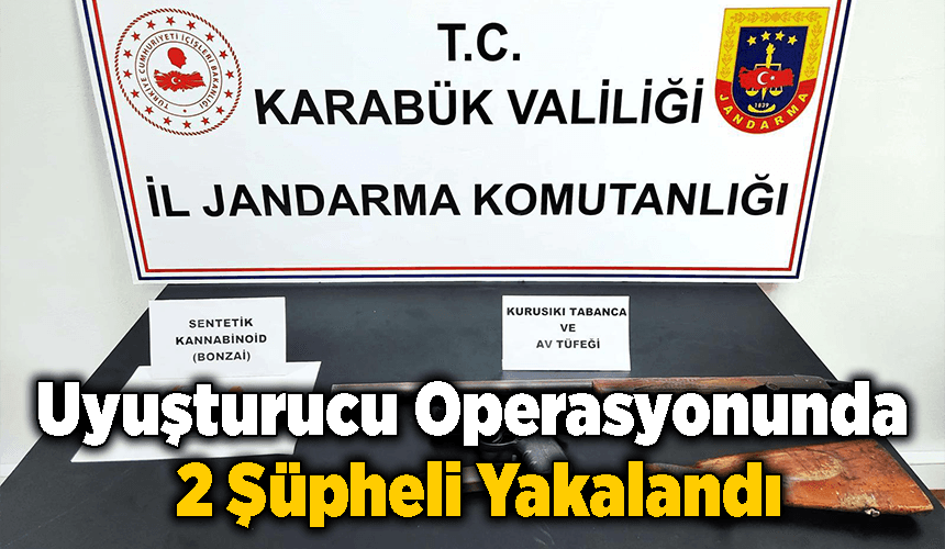 Karabük'te uyuşturucu operasyonunda 2 şüpheli yakalandı