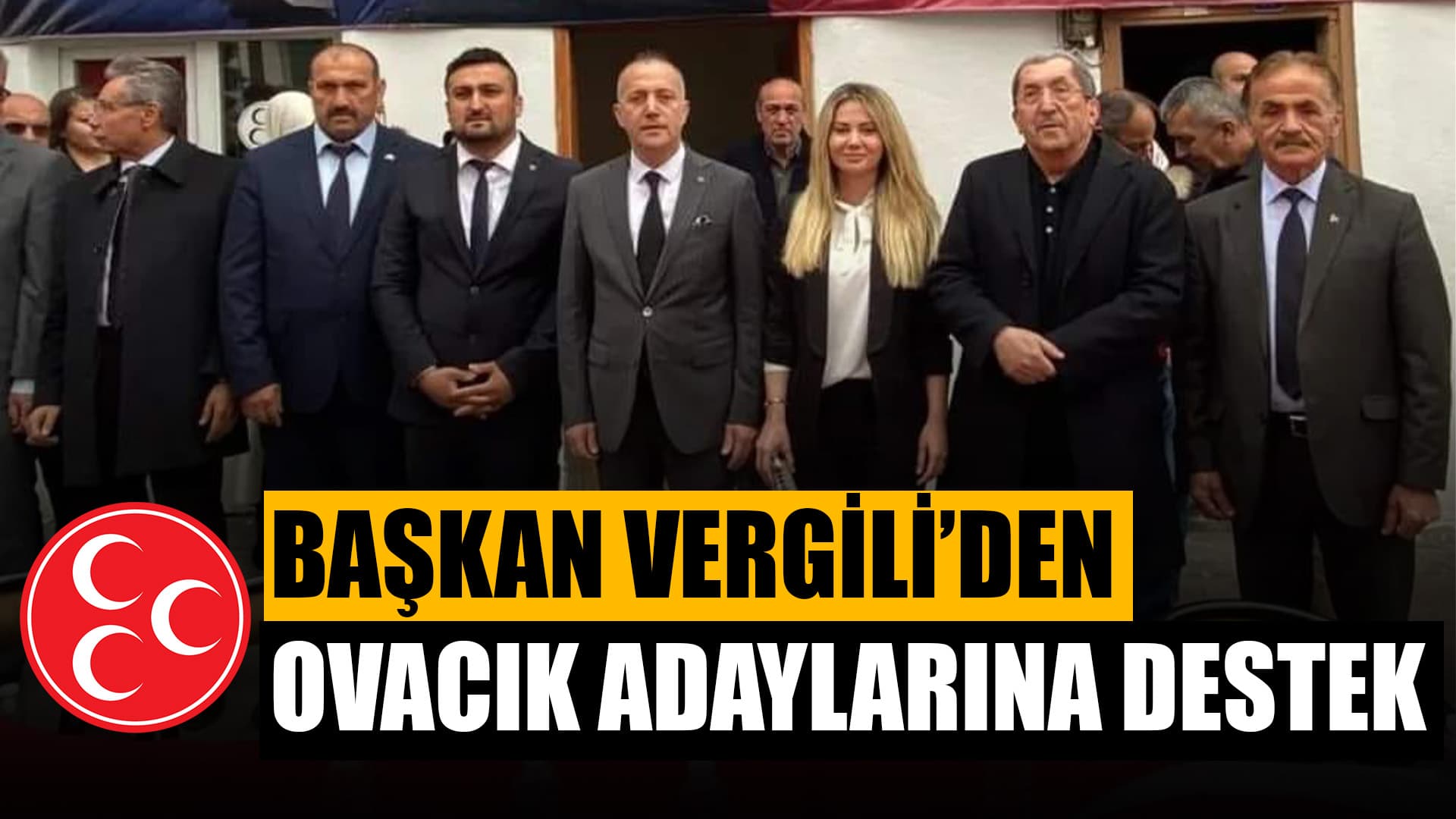 BAŞKAN VERGİLİ'DEN OVACIK ADAYLARINA DESTEK!