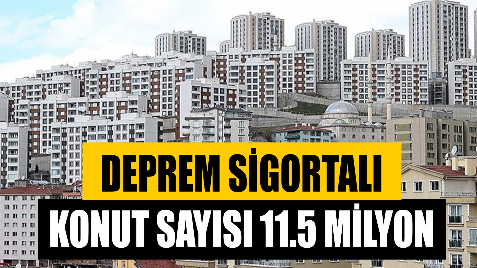 Deprem Sigortalı Konut Sayısı 11,5 Milyonu Aştı