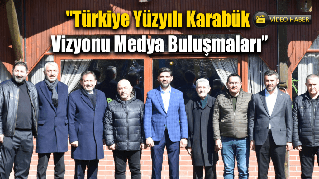 "Türkiye Yüzyılı Karabük Vizyonu Medya Buluşmaları" Gerçekleştirildi