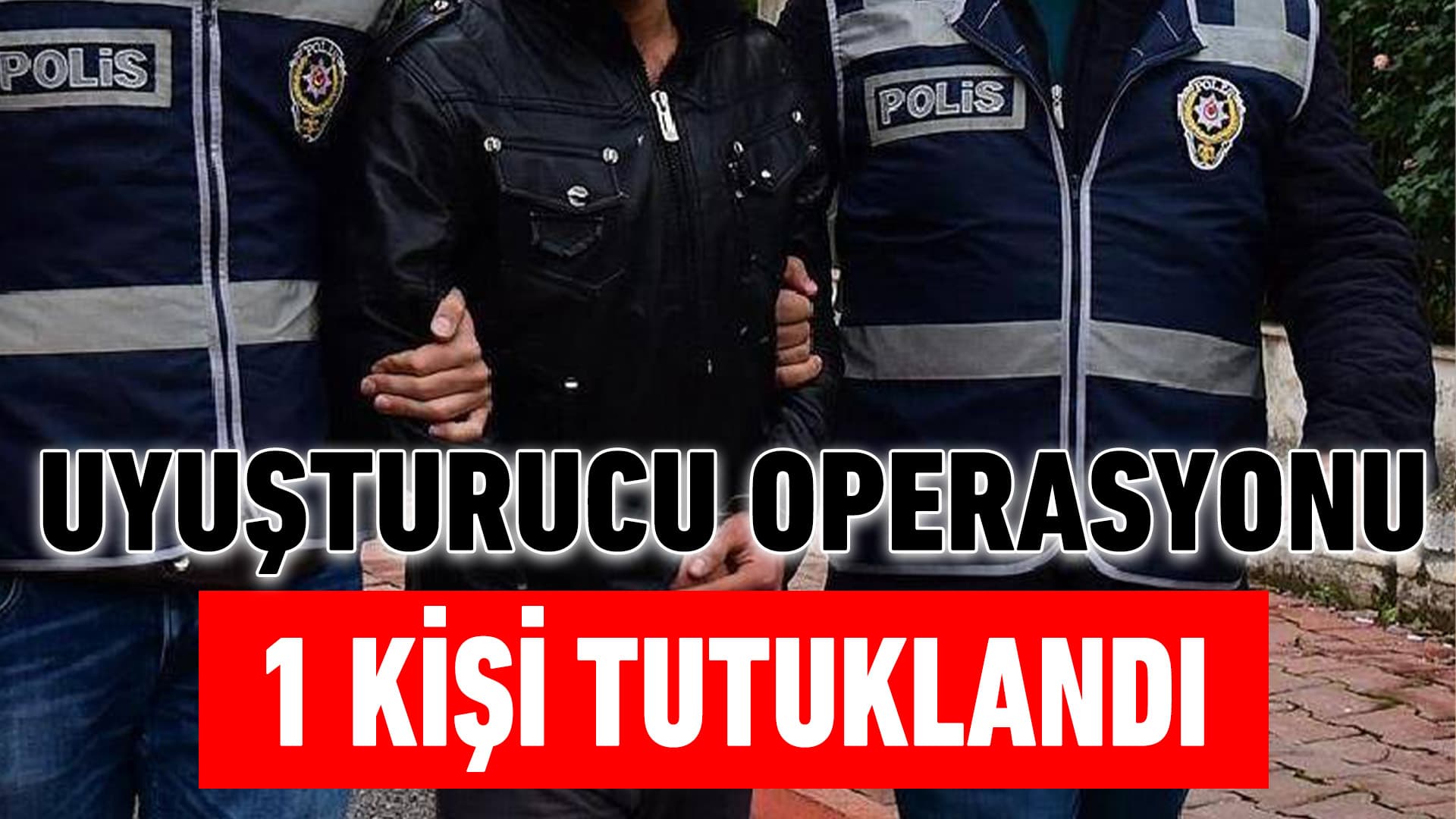 Karabük'te uyuşturucu operasyonunda 1 şüpheli tutuklandı