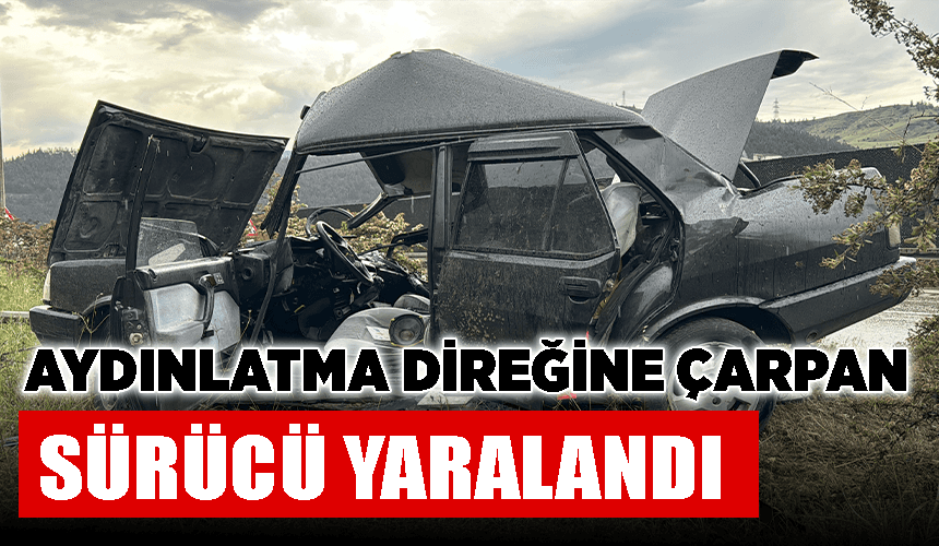 Karabük'te aydınlatma direğine çarpan otomobilin sürücüsü yaralandı