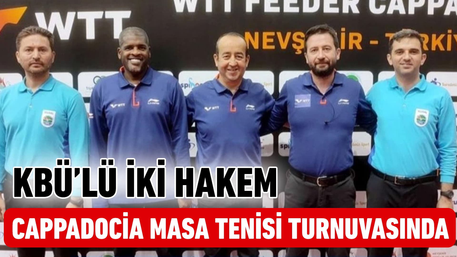 KBÜ’den İki Öğretim Üyesi WTT Feeder Cappadocia Masa Tenisi Turnuvası'nda Hakemlik Yaptı