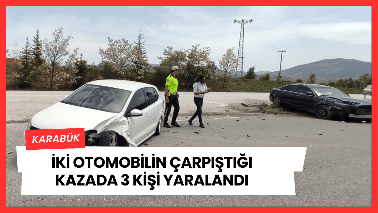 Karabük'te iki otomobilin çarpıştığı kazada 3 kişi yaralandı