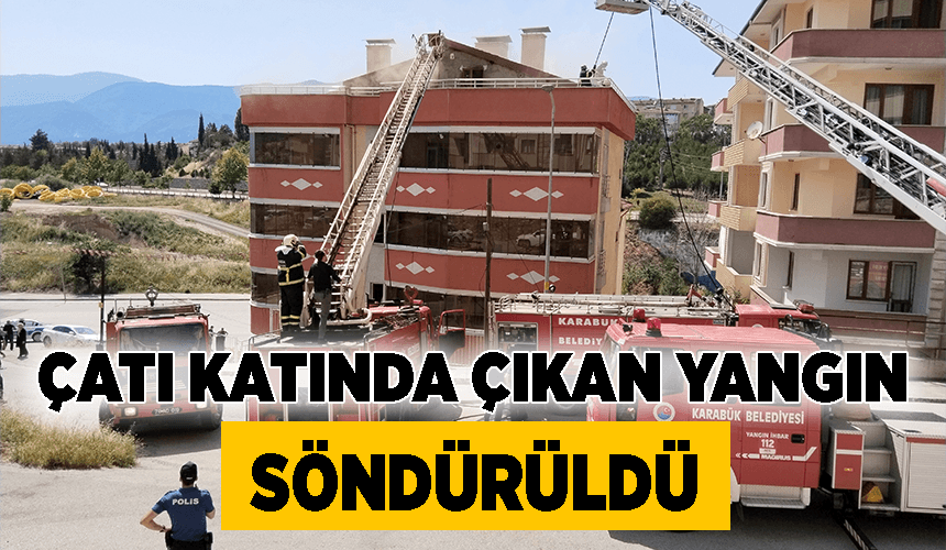 Karabük'te bir apartmanın çatı katında çıkan yangın söndürüldü