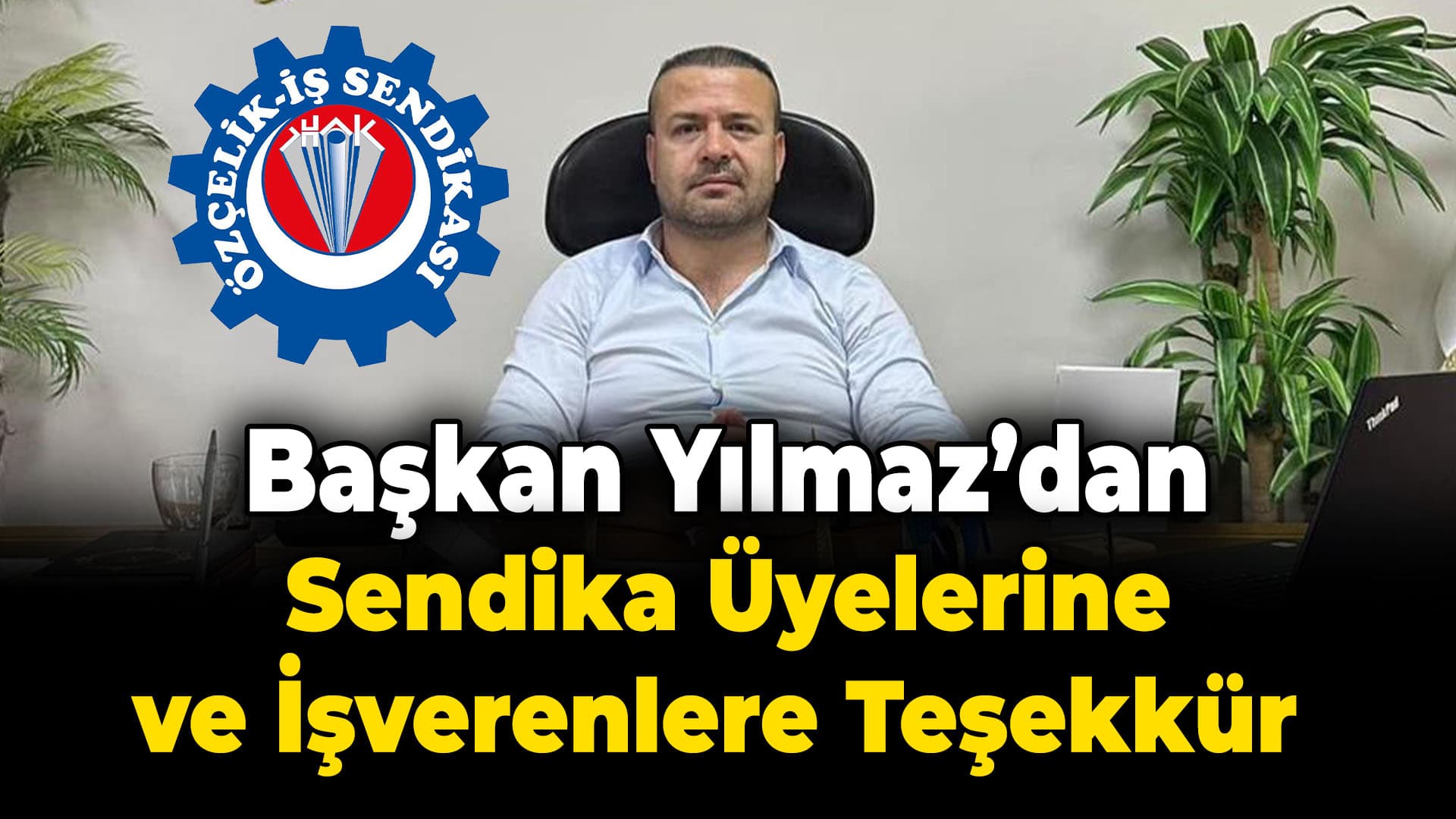 Başkan Yılmaz’dan sendika üyelerine ve işverenlere teşekkür
