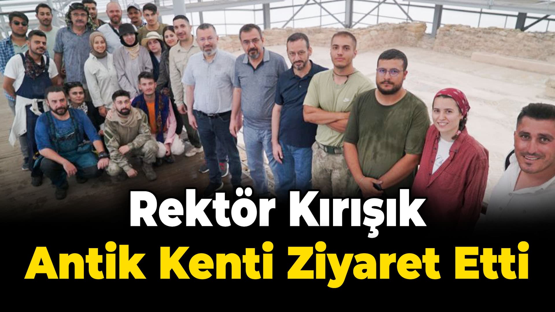 Rektör Kırışık Hadrianopolis Antik Kenti’ni Ziyaret Etti