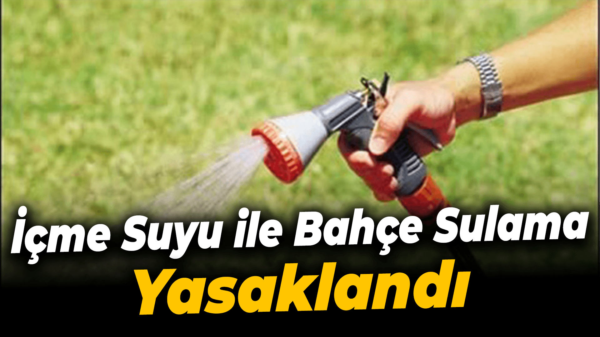 Karabük'te içme suyu şebekesinden bahçe sulanması yasaklandı