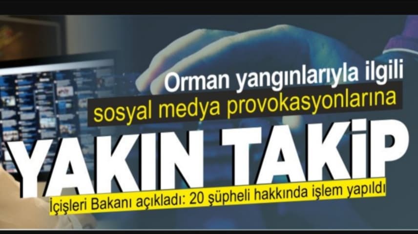 Orman yangınlarıyla ilgili provokatif paylaşımlara yakın takip