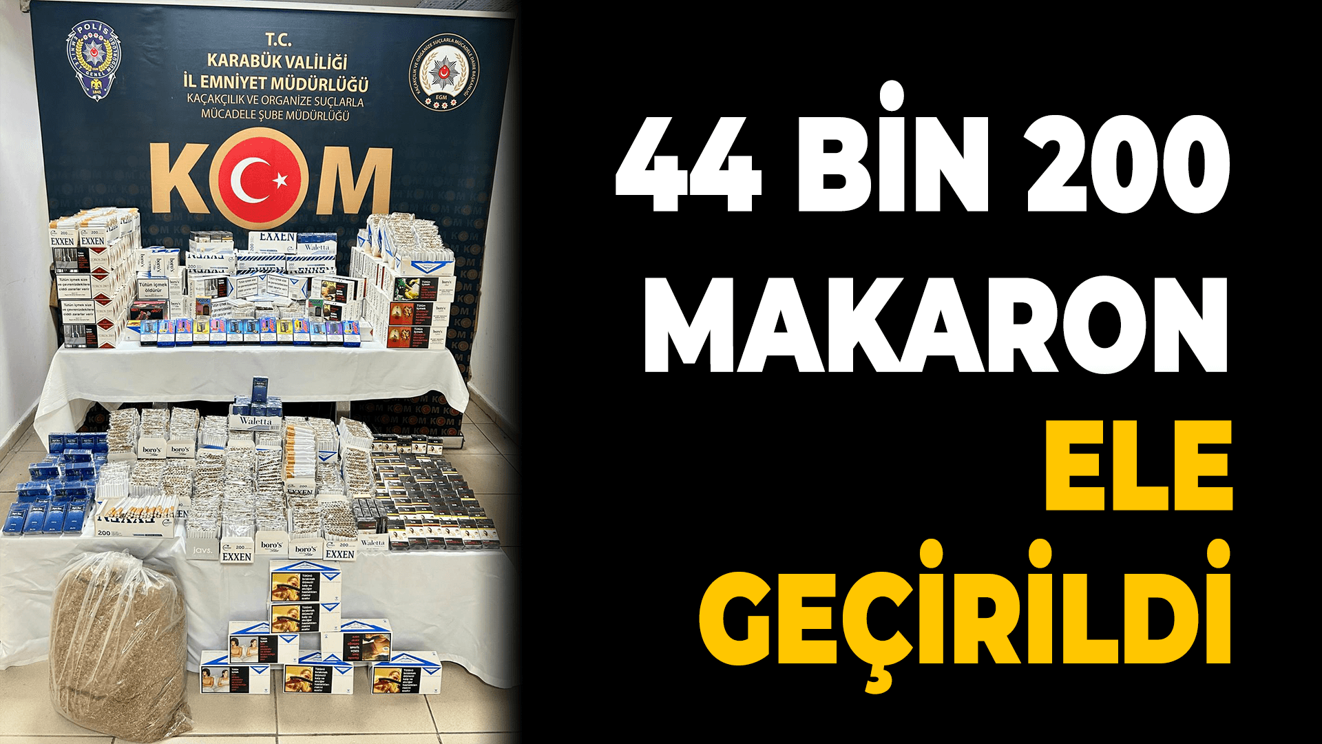 Karabük'te 44 bin 200 makaron ele geçirildi