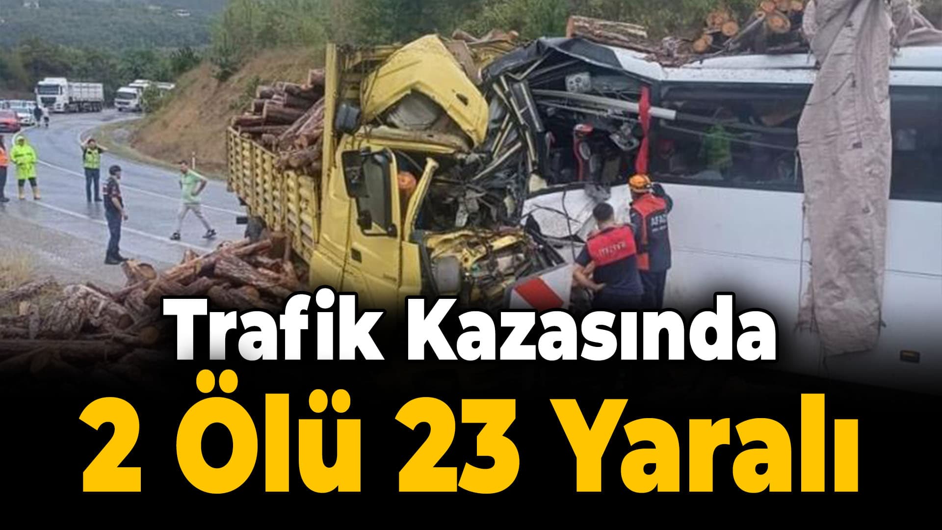 Zonguldak'ta otobüsle kamyonun çarpıştığı kazada 2 kişi öldü, 23 kişi yaralandı