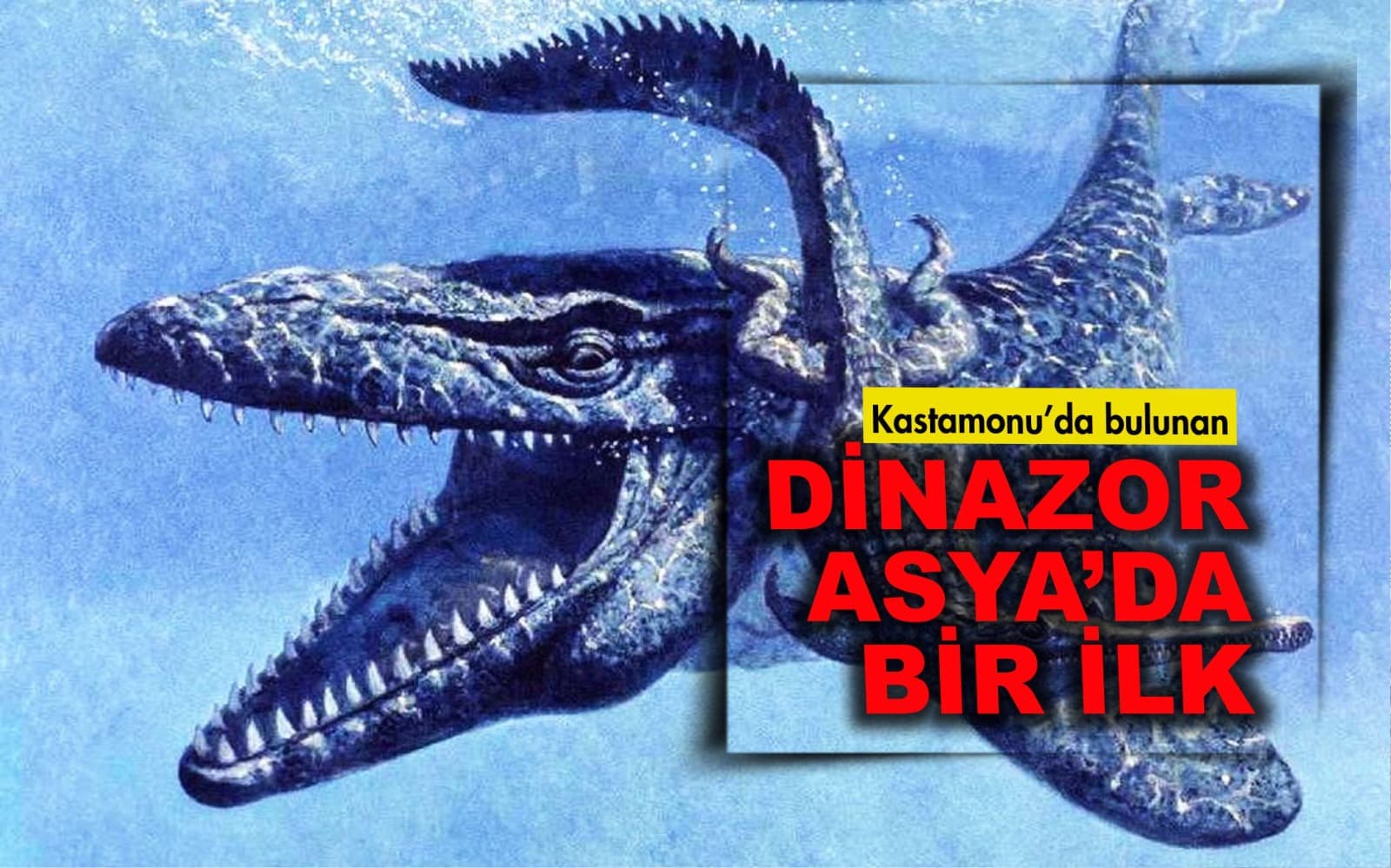 Kastamonu’da bulunan ‘dinozor’ Asya’da bir ilk!..