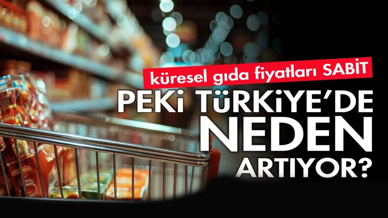 Küresel Gıda Fiyatları Sabit, Peki Türkiye’de Neden Artıyor?