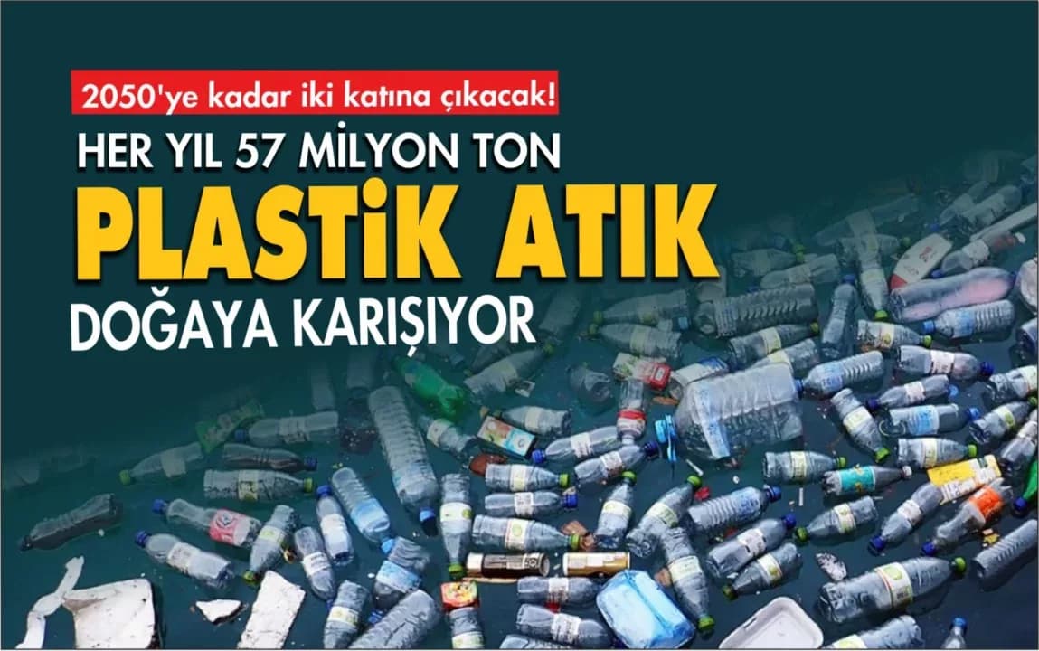 Her Yıl 57 Milyon Ton Plastik Doğaya Karışıyor