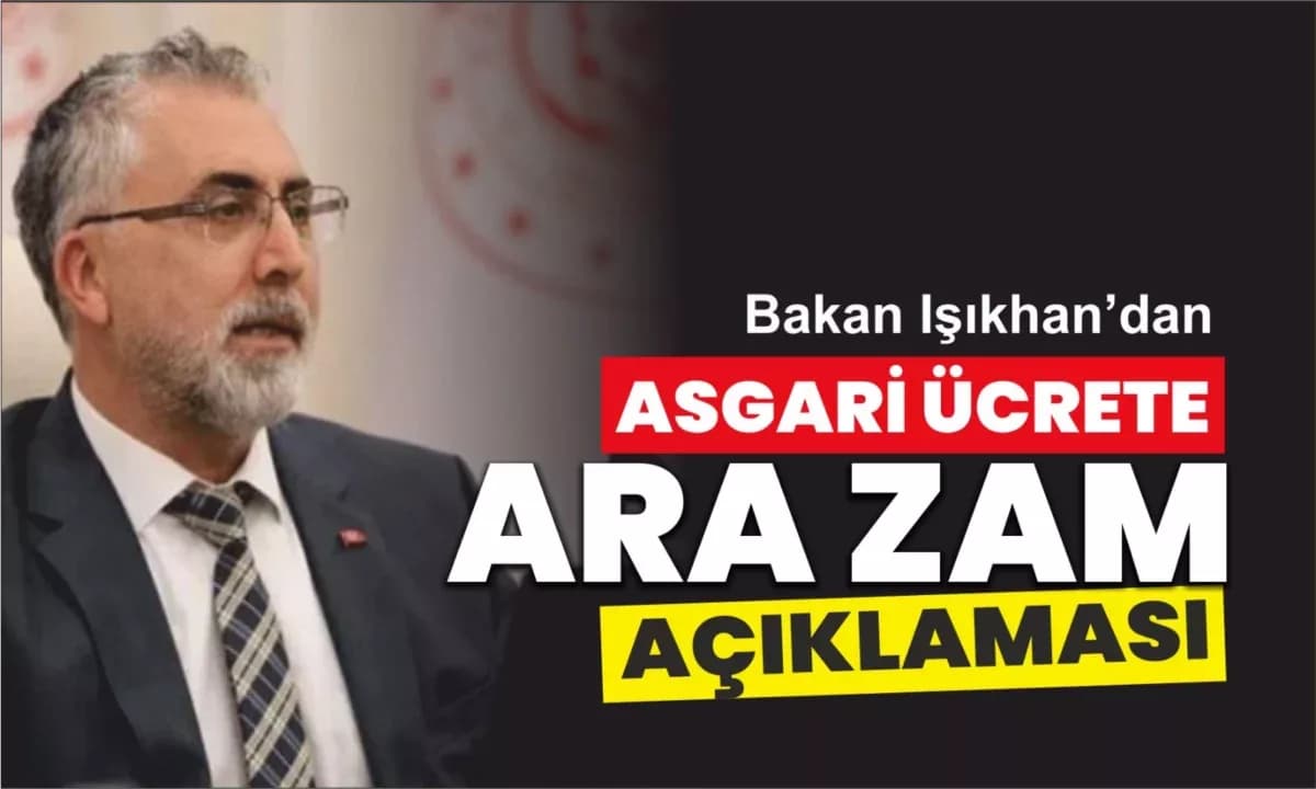 Bakan Işıkhan'dan 'Asgari Ücrete Ara Zam' Açıklaması