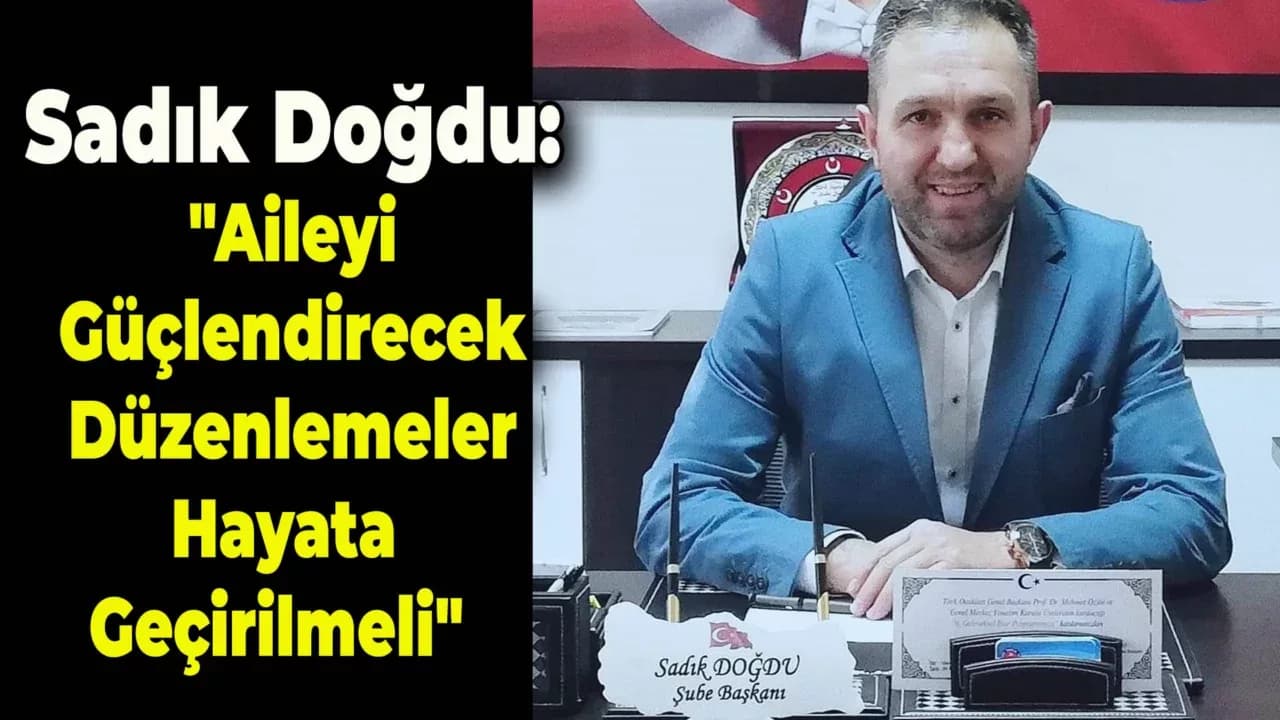 Doğdu: "Aile Yılında, Ailelere ve Aileler İçin Çalışanlara Sahip Çıkılmalı"