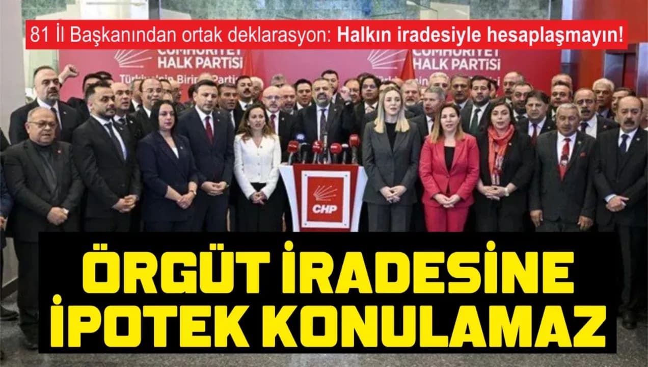 CHP’nin 81 İl Başkanından ortak deklarasyon: Halkın iradesiyle hesaplaşmayın!