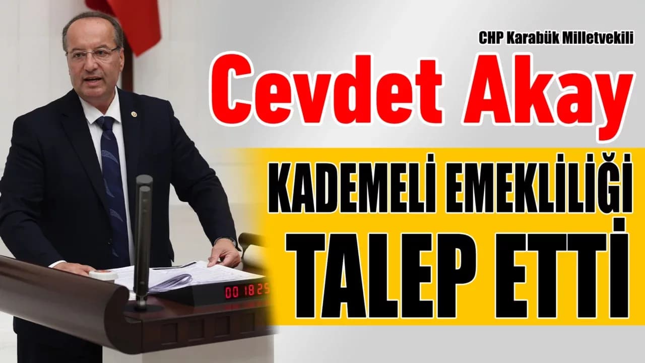 Karabük Milletvekili Cevdet Akay’dan Kademeli Emeklilik İçin Teklif