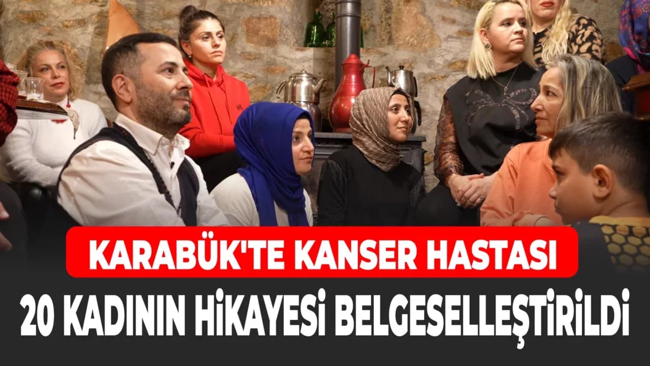 Karabük'te 20 Kadının Kanser Mücadelesini Anlatan Belgesel Çekimi Tamamlandı