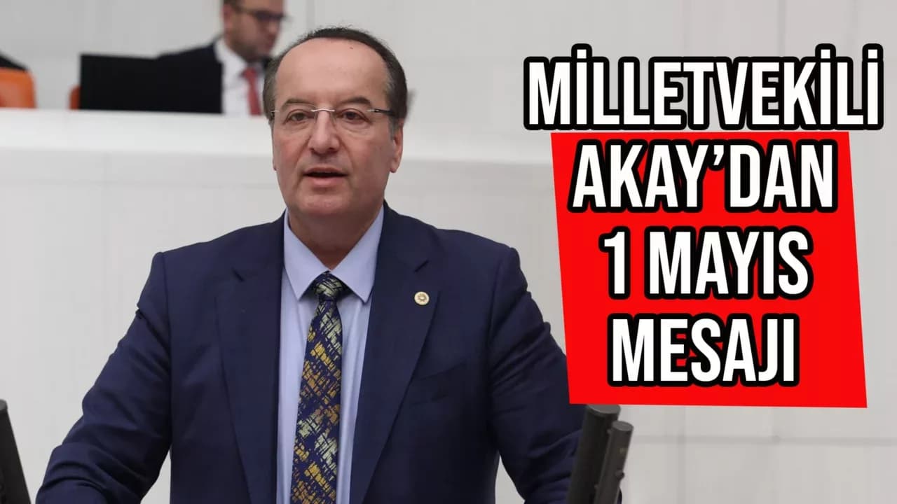 Karabük Milletvekili Akay: Ülkemizin Üretim Çarklarını Döndüren Tüm Emekçilerimizin Bayramını Kutluyorum