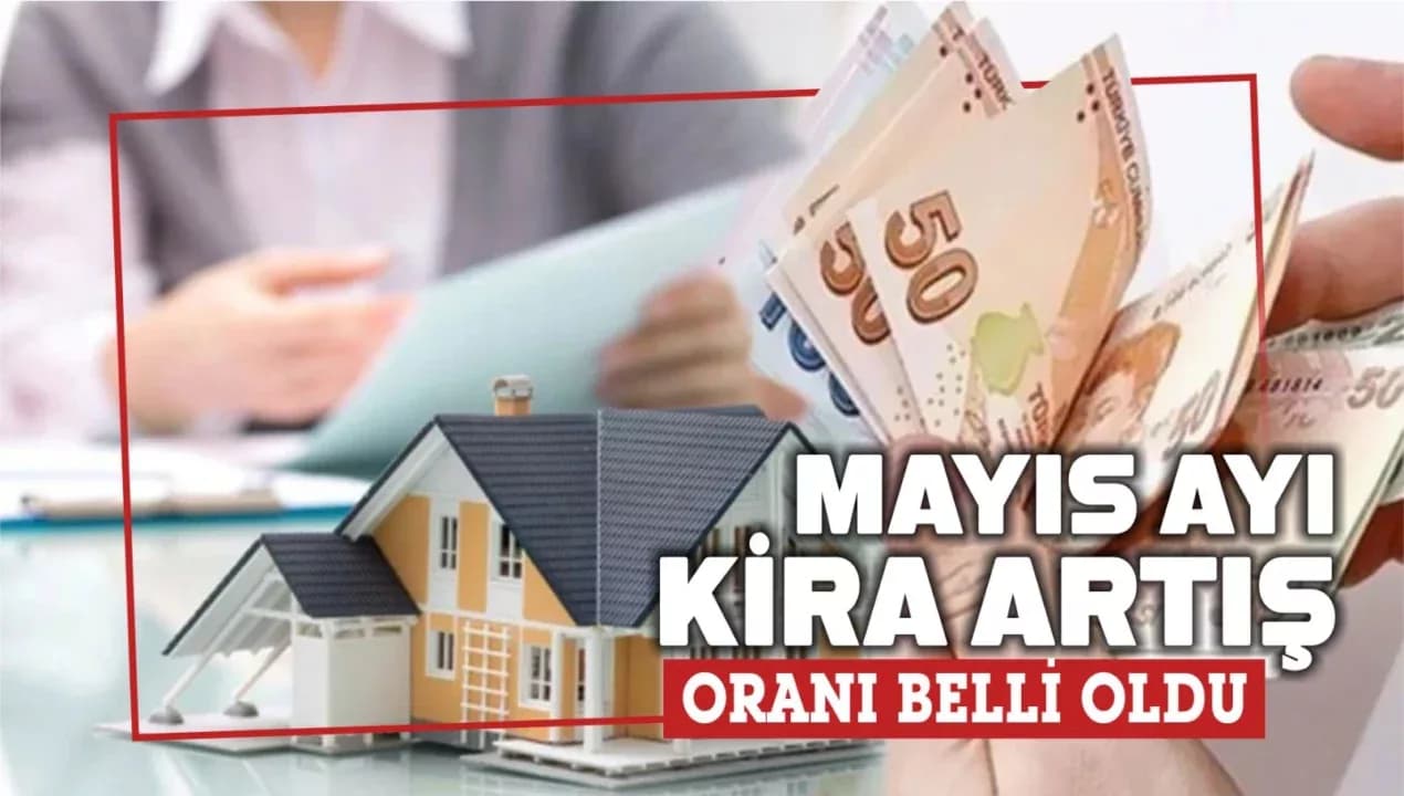 Mayıs 2025 Kira Artış Oranı Belli Oldu