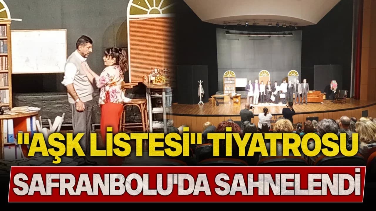 “Aşk Listesi” Tiyatrosu Safranbolu’da Sahnelendi