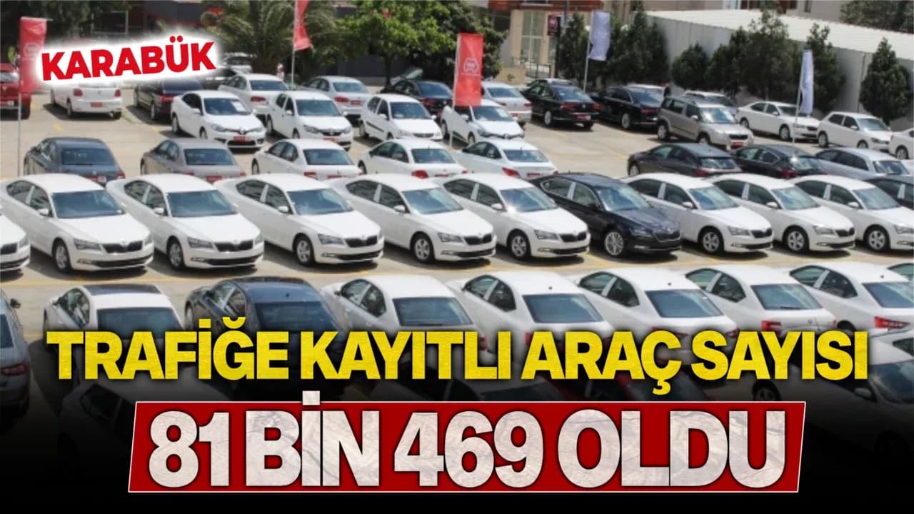 Karabük'te trafiğe kayıtlı araç sayısı 81 bin 469 oldu