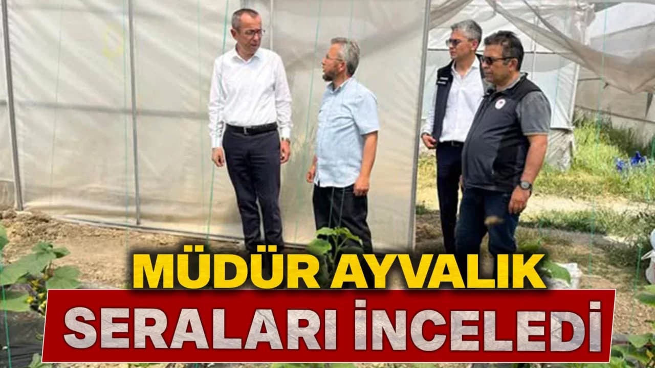 Karabük Tarım Müdürü Çetin Ayvalık'tan Seralara Ziyaret
