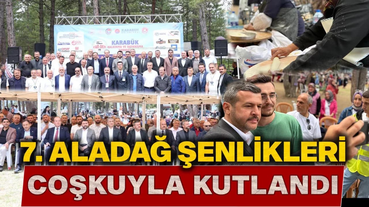 7.Aladağ Şenlikleri Karabük’te Coşku ve Birlik İçinde Gerçekleştirildi