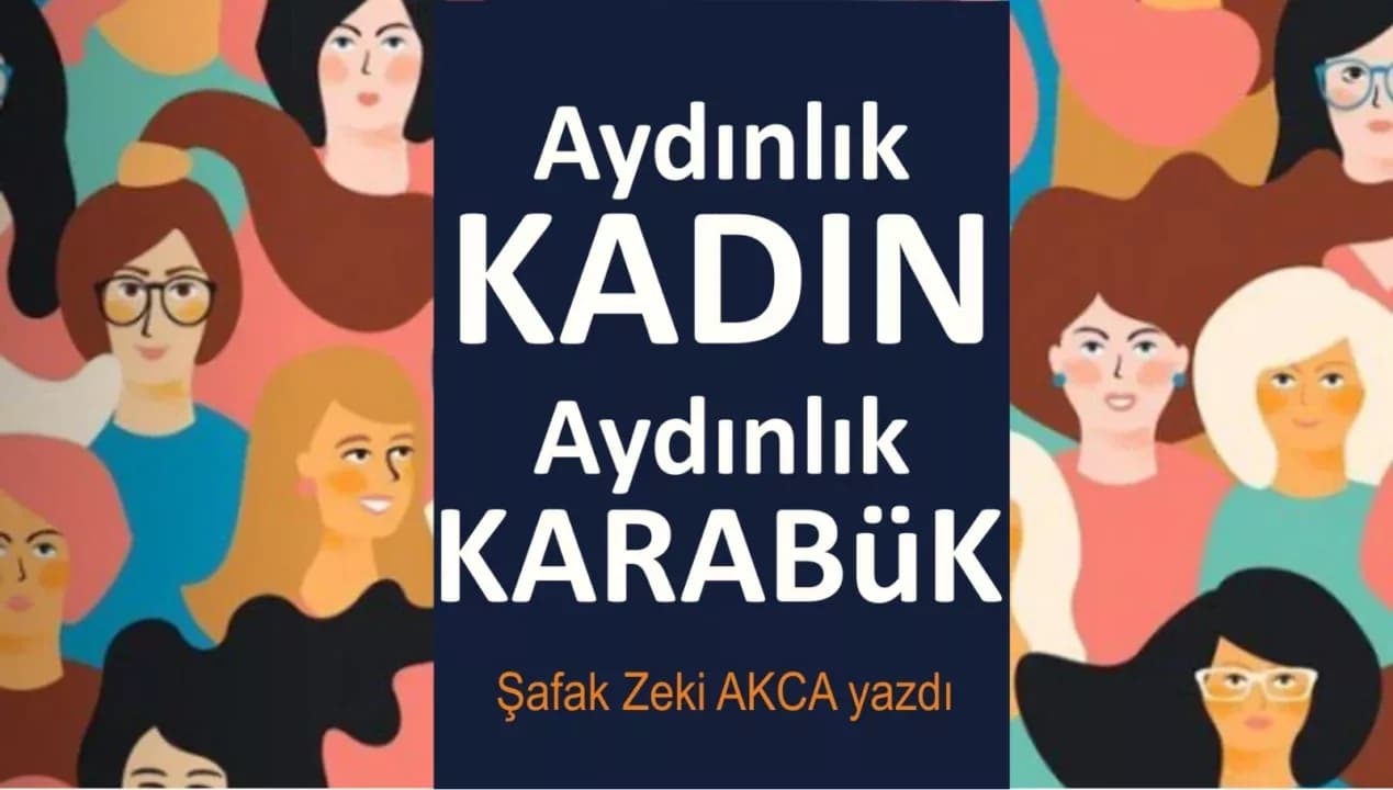 Aydınlık Kadın… Aydınlık Karabük…