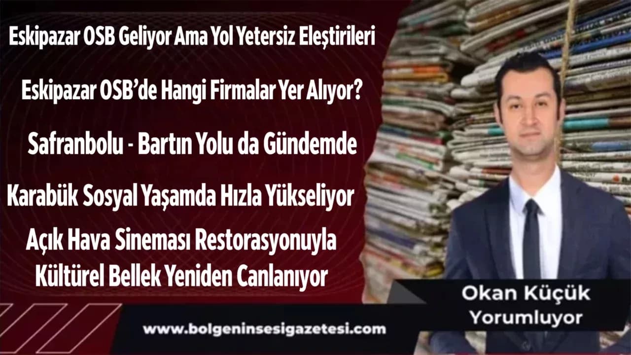 Eskipazar OSB Geliyor Ama Yol Yetersiz Eleştirileri