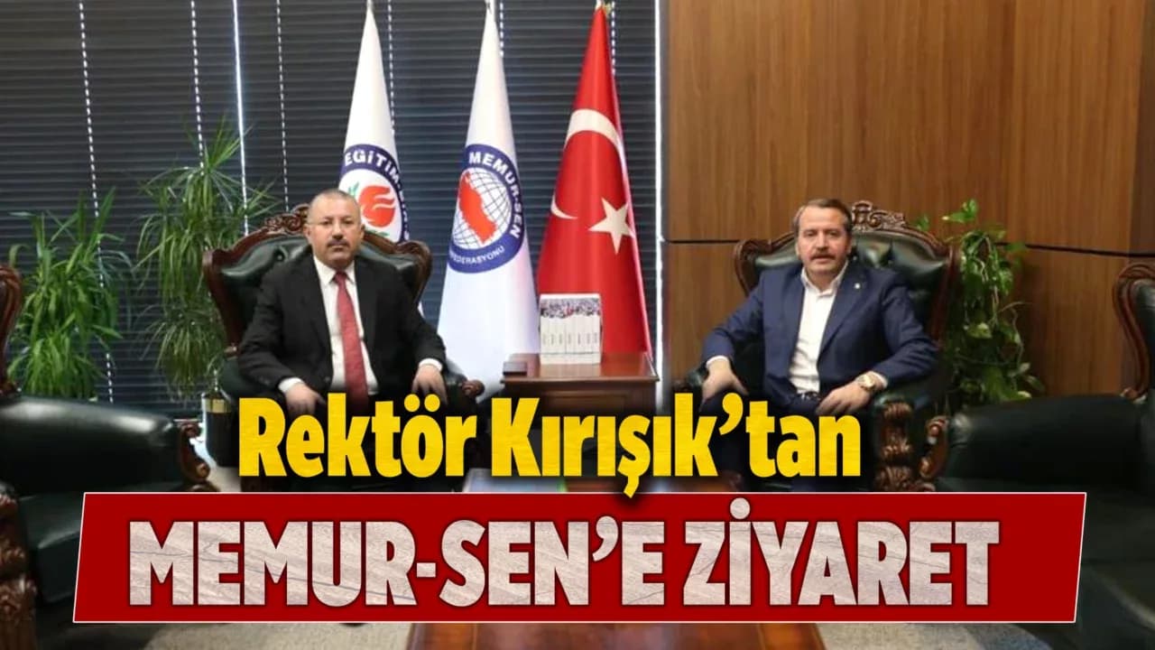 Rektör Kırışık’tan Memur-Sen Genel Başkanı'na ziyaret