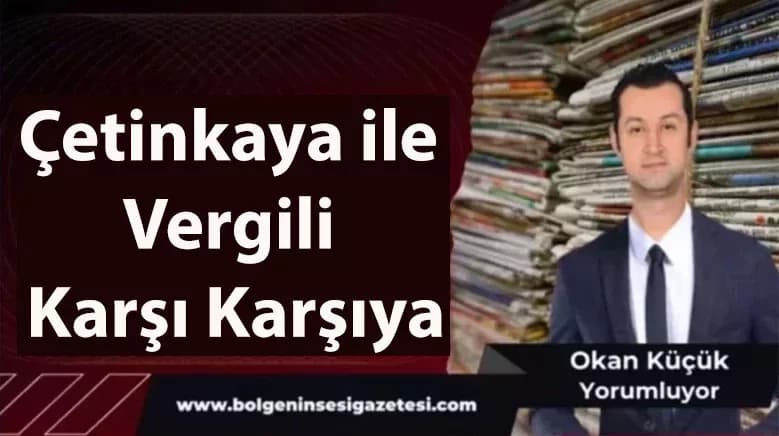 Çetinkaya ile Vergili Karşı Karşıya