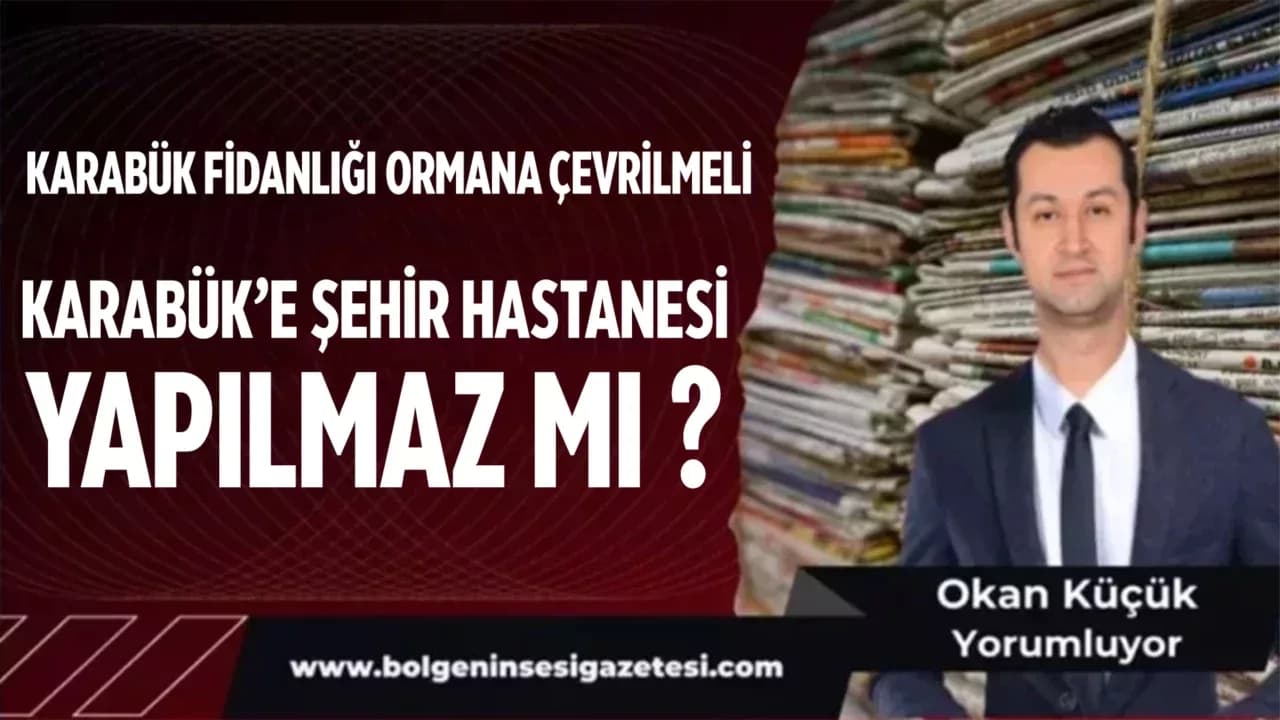 KARABÜK’E ŞEHİR HASTANESİ YAPILMAZ MI ?