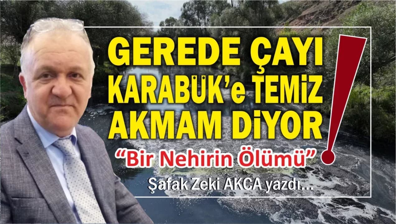 GEREDE ÇAYI KARABÜK’E TEMİZ AKMAM DİYOR