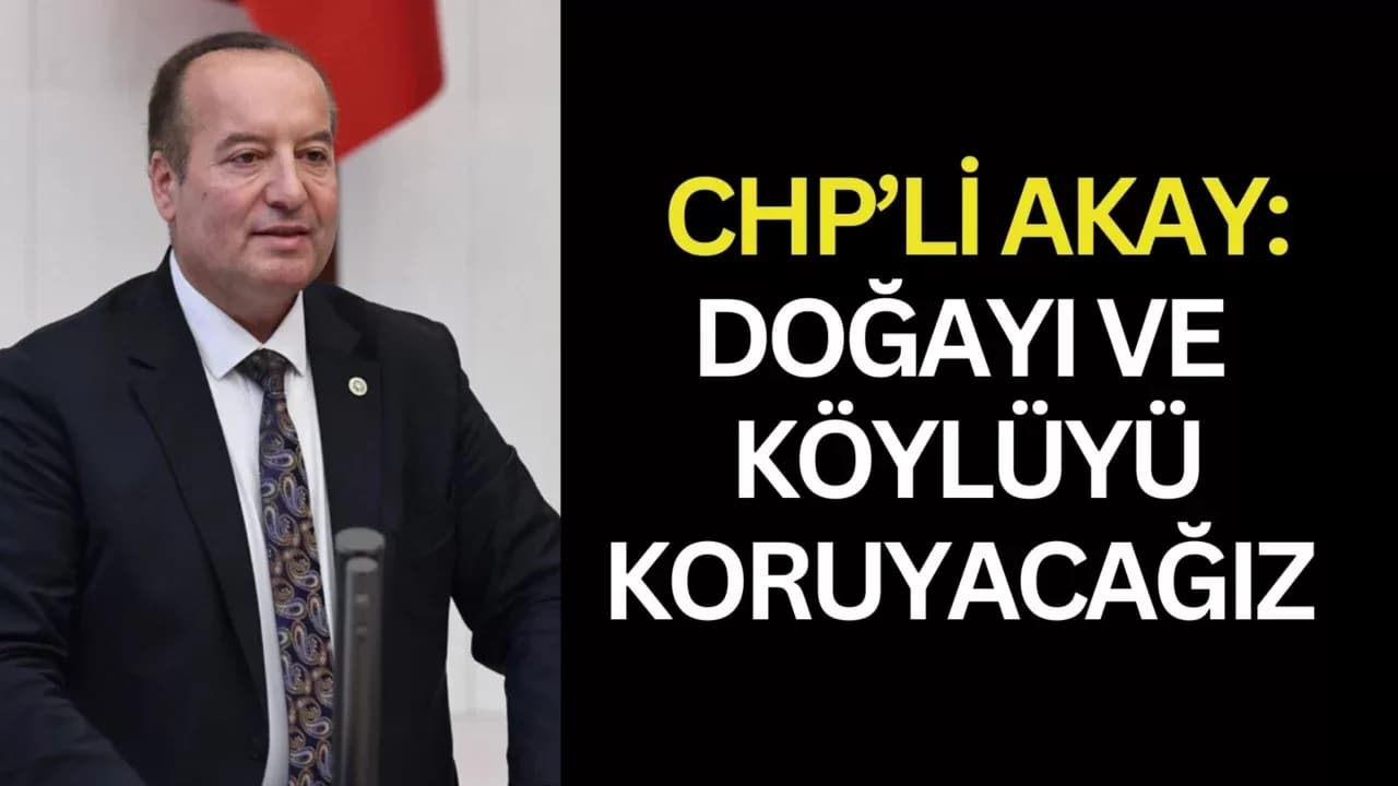 CHP'li Akay'dan Köylülere Yönelik Kanun Teklifi