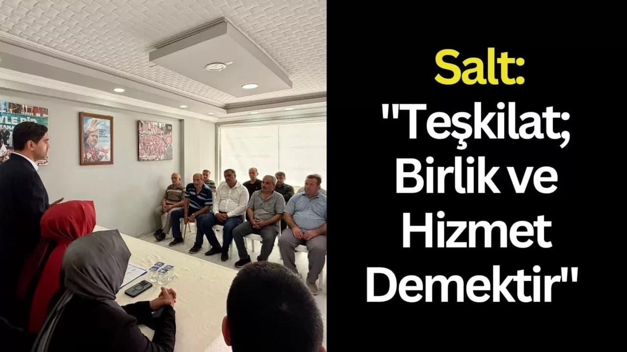 Salt: "Teşkilat; Birlik ve Hizmet Demektir"