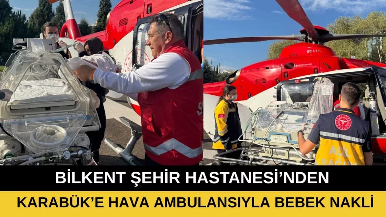 BİLKENT ŞEHİR HASTANESİ’NDEN KARABÜK’E HAVA AMBULANSIYLA BEBEK NAKLİ