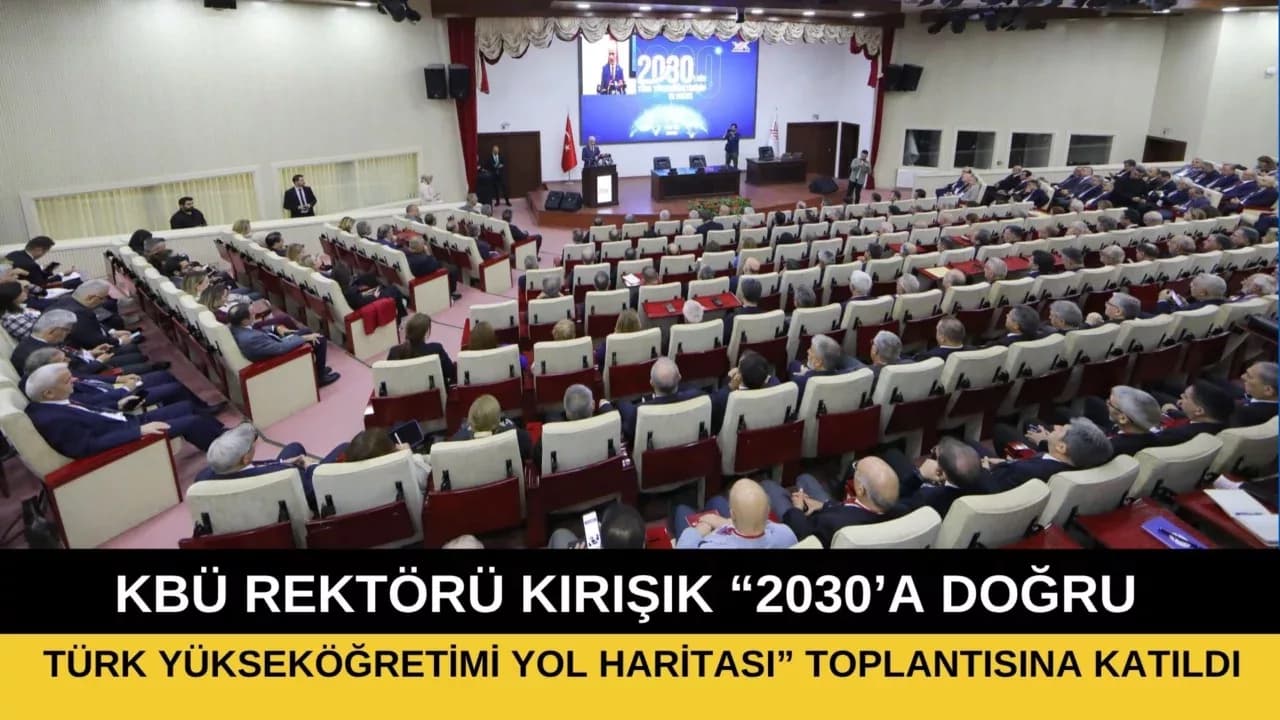 KBÜ Rektörü Prof. Dr. Fatih Kırışık “2030’a Doğru Türk Yükseköğretimi Yol Haritası” Toplantısına Katıldı