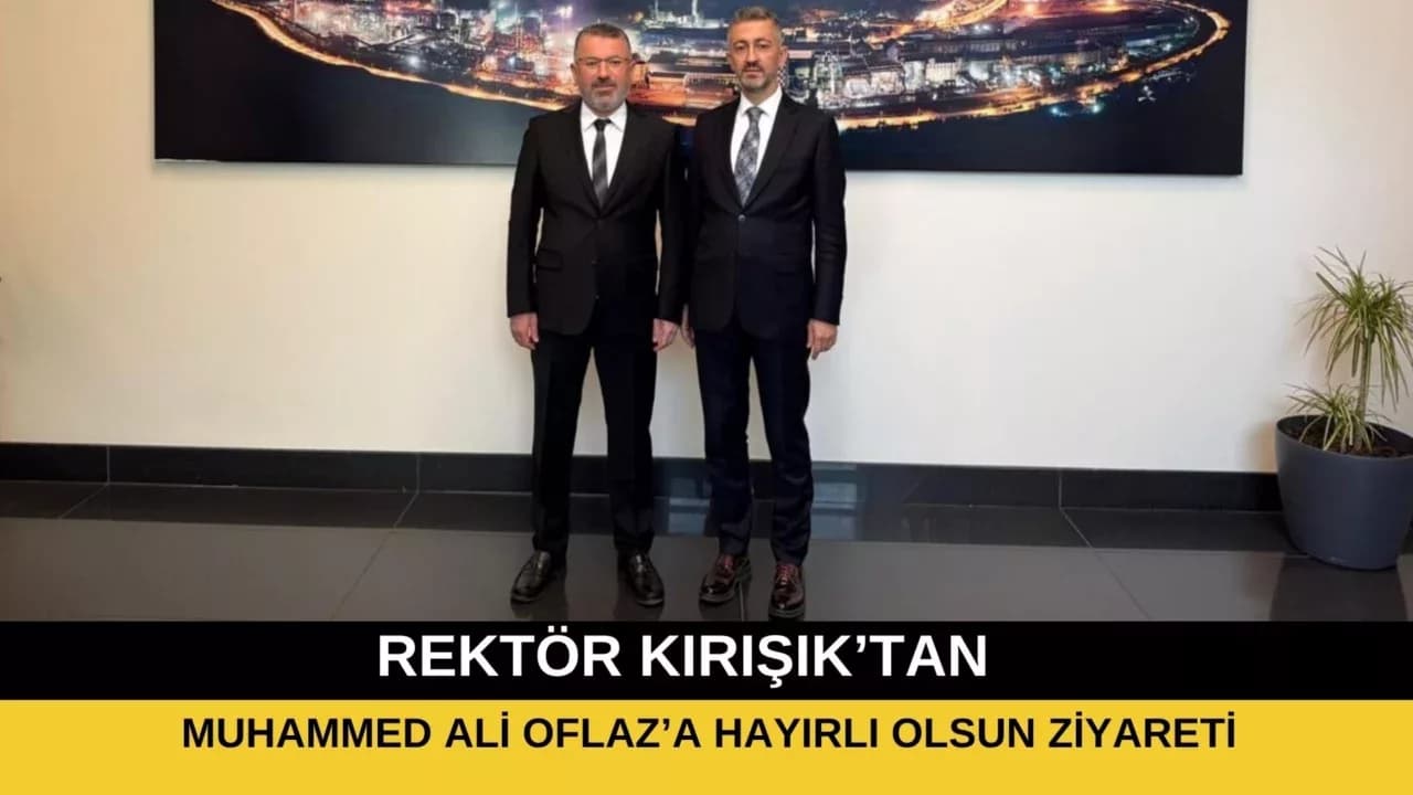 Rektör Kırışık’tan Kardemir Yönetim Kurulu Başkanı Oflaz’a Hayırlı Olsun Ziyareti