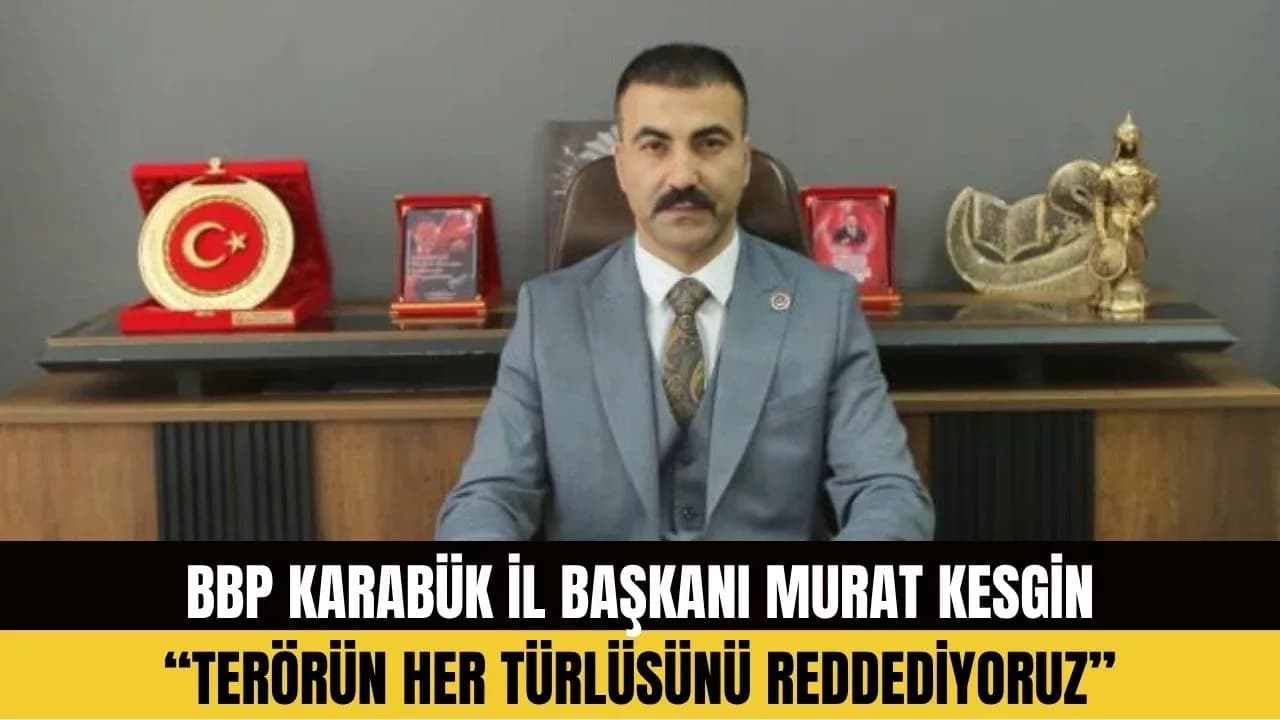 BBP Karabük İl Başkanı Murat Kesgin: "Teröre afı kabul etmiyoruz"