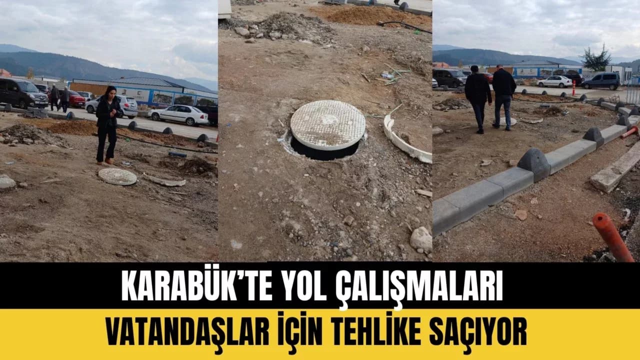 KARABÜK’TE YOL ÇALIŞMALARI VATANDAŞLAR İÇİN TEHLİKE SAÇIYOR