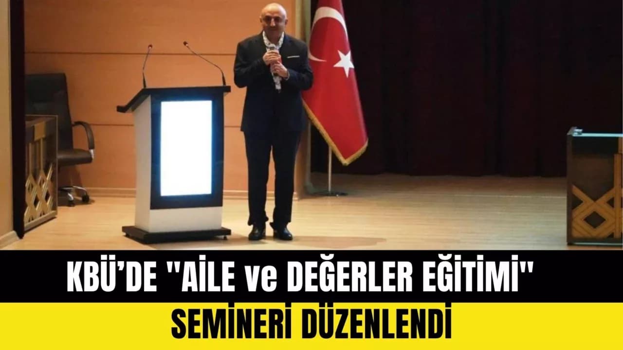 KBÜ’de "Aile ve Değerler Eğitimi" semineri düzenlendi