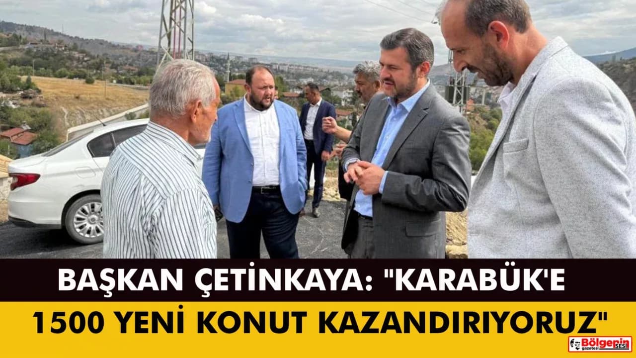Karabük Belediye Başkanı Çetinkaya: "Karabük'e 1500 yeni konut kazandırıyoruz"