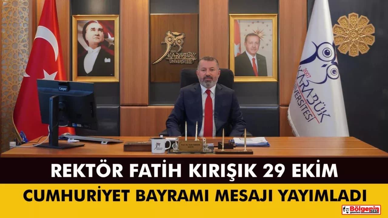Karabük Üniversitesi Rektörü Prof. Dr. Fatih Kırışık, 29 Ekim Cumhuriyet Bayramı Mesajı Yayımladı