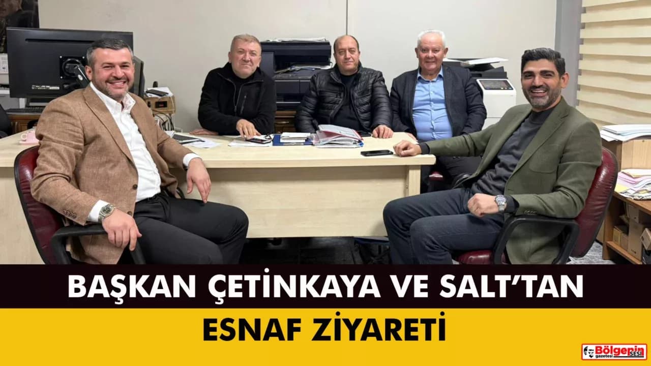 BAŞKAN ÇETİNKAYA VE SALT’TAN ESNAF ZİYARETİ