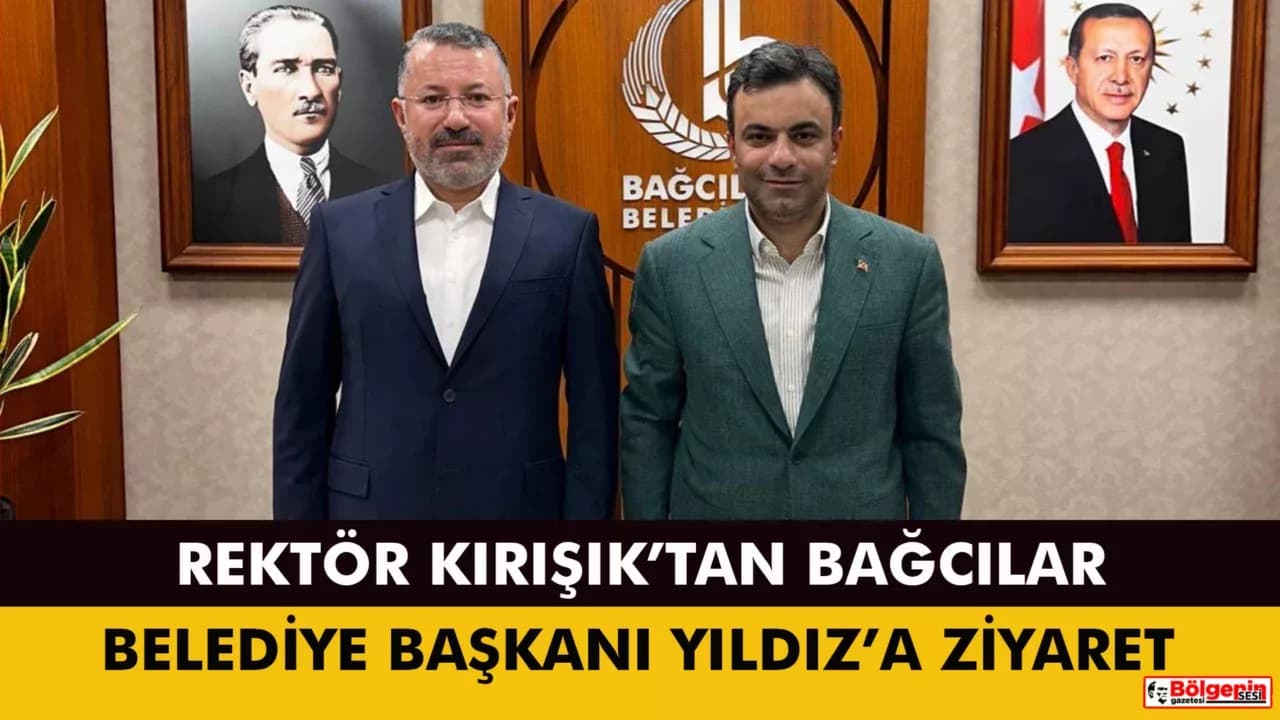 Rektör Kırışık’tan Bağcılar Belediye Başkanı Yıldız’a Ziyaret