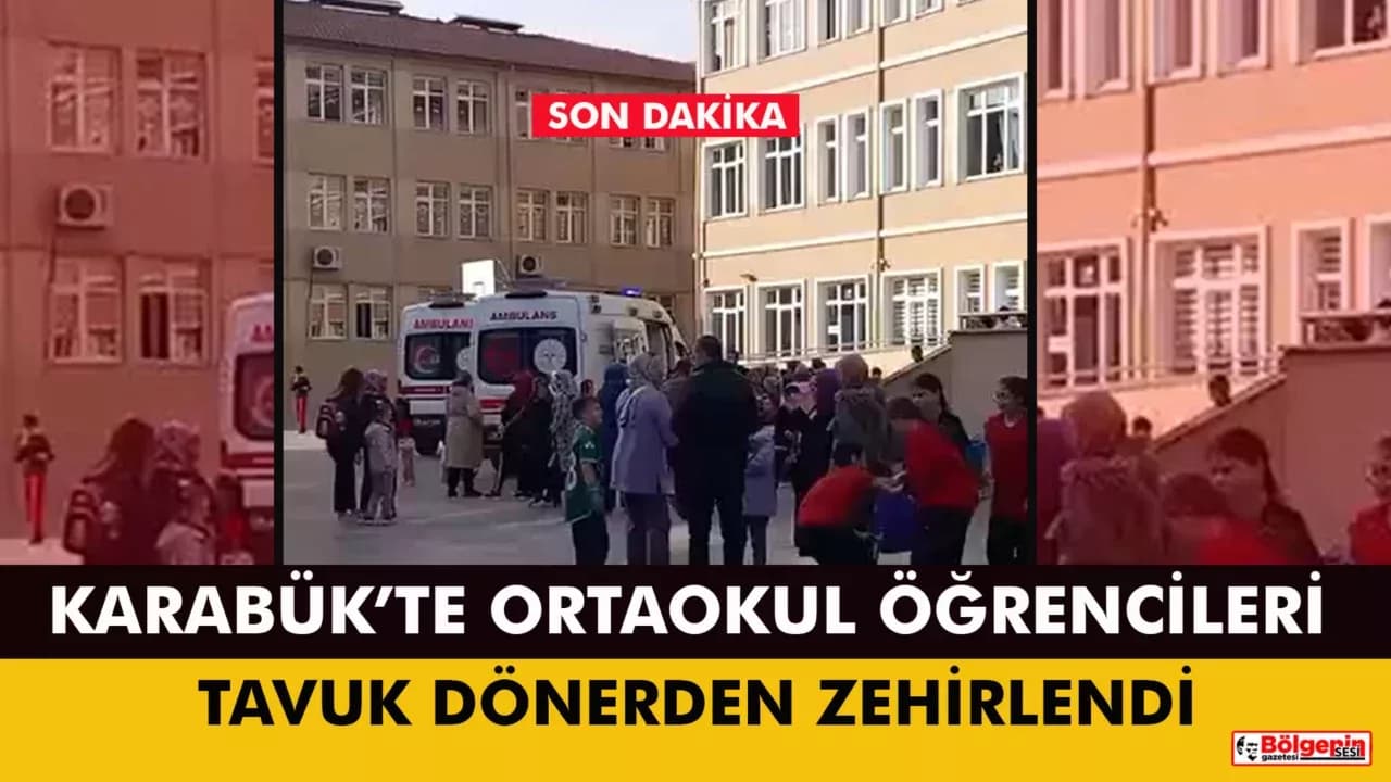 KARABÜK’TE ORTAOKUL ÖĞRENCİLERİ TAVUK DÖNERDEN ZEHİRLENDİ