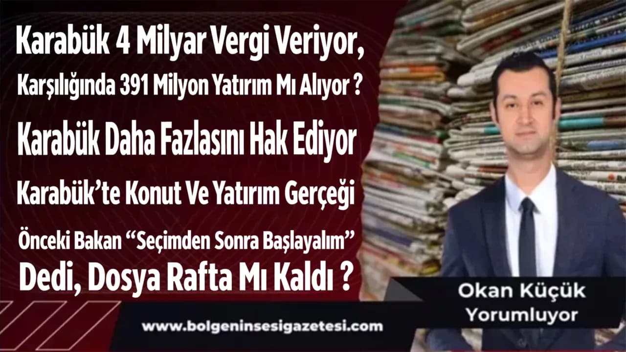Karabük 4 Milyar Vergi Veriyor, Karşılığında 391 Milyon Yatırım Mı Alıyor ?
