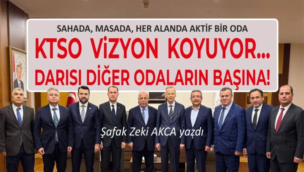 KTSO VİZYON KOYUYOR… DARISI DİĞER ODALARIN BAŞINA!